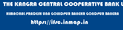 THE KANGRA CENTRAL COOPERATIVE BANK LIMITED  HIMACHAL PRADESH UNA GOINDPUR BANEHR GONDPUR BANERA  ifsc code